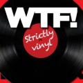 wtf-strictlyvinyl-400